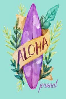 Aloha Journal: 120 Blank Lined Page Softcover Notes Journal, College Ruled Composition Notebook, 6x9 Blank Line, Hawaii Lovers Gifts, Hawaii Honeymoon Gifts, Gifts For Surfers, Watercolor Hawaii Noteb