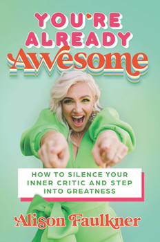 Hardcover You're Already Awesome: How to Silence Your Inner Critic and Step Into Greatness Book
