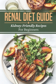 Paperback Renal Diet Guide: Kidney-Friendly Recipes For Beginners: Renal Diet Cuisine Book