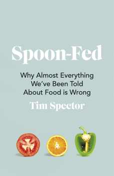 Paperback Spoon-Fed: Why Almost Everything We've Been Told about Food Is Wrong Book