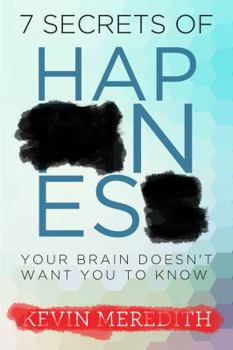 Paperback 7 Secrets of Happiness Your Brain Doesn't Want You to Know Book
