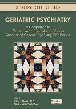 Paperback Study Guide to Geriatric Psychiatry: A Companion to the American Psychiatric Publishing Textbook of Geriatric Psychiatry, Fifth Edition Book