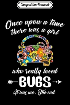 Composition Notebook: There Was A Girl Who Really Loved Bugs It Was Me Gift  Journal/Notebook Blank Lined Ruled 6x9 100 Pages