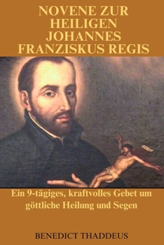 NOVENE ZUR HEILIGEN JOHANNES FRANZISKUS REGIS (German Edition)
