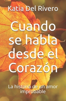 Paperback Cuando se habla desde el Corazón: La historia de un amor improbable [Spanish] Book