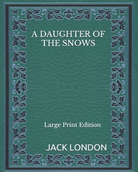 Paperback A Daughter of the Snows - Large Print Edition Book