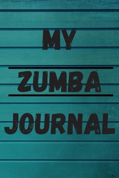 MY ZUMBA JOURNAL: Zumba Fitness Notebook to Write in | Friend GIft | The perfect way to record your hobby |