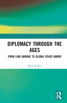 Hardcover Diplomacy Through the Ages: From Liar Abroad to Global Peace-Maker Book