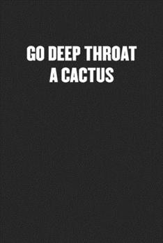 Paperback Go Deep Throat a Cactus: Black Blank Lined Sarcastic Coworker Journal - Funny Gift Friend Notebook Book