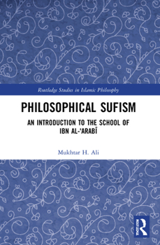 Philosophical Sufism: An Introduction to the School of Ibn Al-Arabi