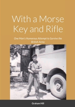 Paperback With a Morse Key and Rifle: One Man's Humorous Attempt to Survive the British Army Book