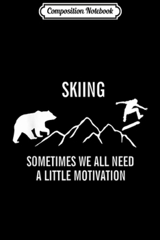Composition Notebook: Men Skiing Motivation Funny Bear for Snowboarding Skier Journal/Notebook Blank Lined Ruled 6x9 100 Pages