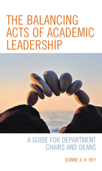 Hardcover The Balancing Acts of Academic Leadership: A Guide for Department Chairs and Deans Book
