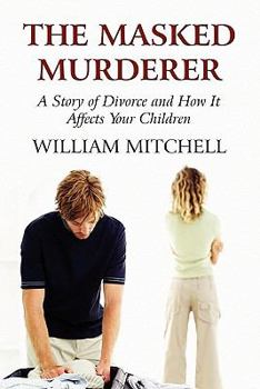 Paperback The Masked Murderer: A Story of Divorce and How It Affects Your Children Book