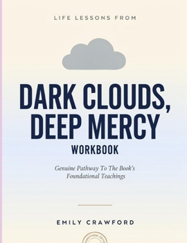 Paperback Life Lessons From Dark Clouds, Deep Mercy: Genuine Pathway To The Book's Foundational Teachings Book
