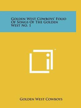 Golden West Cowboys' Folio of Songs of the Golden West No. 1