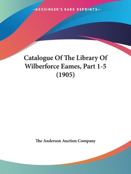 Catalogue Of The Library Of Wilberforce Eames, Part 1-5
