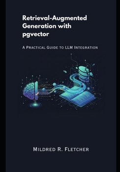 Paperback Retrieval-Augmented Generation with pgvector: A Practical Guide to LLM Integration Book