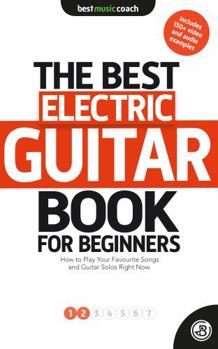 Paperback The Best Guitar Book for Beginners: Electric Guitar 1: How to Play Your Favorite Songs and Guitar Solos Right Now Book