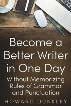 Paperback Become a Better Writer In One Day: Without Memorizing Rules of Grammar and Punctuation Book