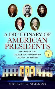 Paperback A Dictionary Of American Presidents Vol. 1: Presidents 1-24 George Washington To Grover Cleveland Book