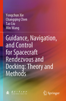 Paperback Guidance, Navigation, and Control for Spacecraft Rendezvous and Docking: Theory and Methods Book