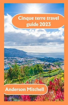 Paperback Cinque terre travel guide 2023: An Explorer's Heaven on the Italian Riviera Book