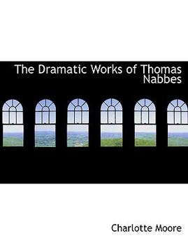 Paperback The Dramatic Works of Thomas Nabbes Book