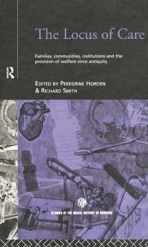 Locus of Care: Families, Communities, Institutions, and the Provision of Welfare Since Antiquity (Studies in the Social History of Medicine)
