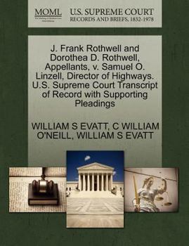 Paperback J. Frank Rothwell and Dorothea D. Rothwell, Appellants, V. Samuel O. Linzell, Director of Highways. U.S. Supreme Court Transcript of Record with Suppo Book