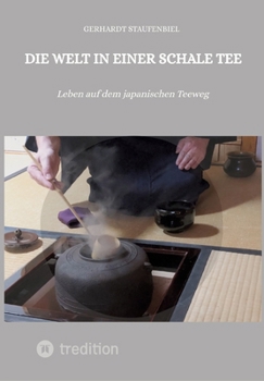 Paperback Die Welt in einer Schale Tee: Leben auf dem japanischen Teeweg [German] Book