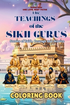 The Teachings of the Sikh Gurus Coloring Book: Stories of Faith Courage and Service (One Love, Many Paths)