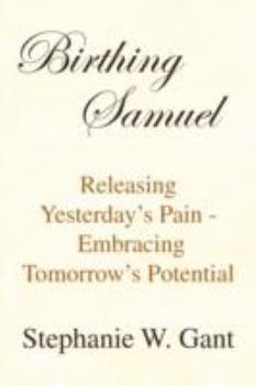 Paperback Birthing Samuel: Releasing Yesterday's Pain-Embracing Tomorrow's Potential Book