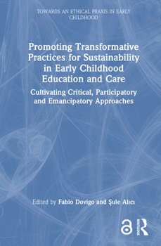 Promoting Transformative Practices for Sustainability in Early Childhood Education and Care: Cultivating Critical, Participatory and Emancipatory Appr