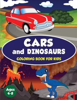 Paperback Cars and Dinosaurs Coloring Book for Kids Ages 4-8: 80 Fun and Exciting Space and Car Based Coloring Designs for Boys Ages 4-8 (Childrens Coloring Boo Book