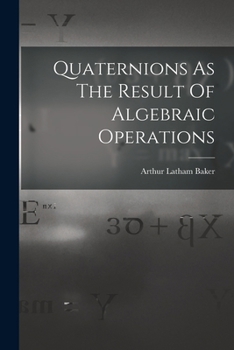 Paperback Quaternions As The Result Of Algebraic Operations Book