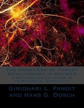 Paperback The Frontiers of Theory Development in Physics: A Methodological Study in its Dynamical Complexity Book