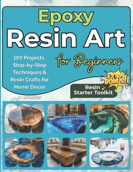Paperback Epoxy Resin Art for Beginners: DIY Projects, Step-by-Step Techniques & Resin Crafts for Home Décor Book