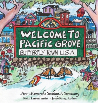 Paperback Welcome to Pacific Grove, Butterfly Town U.S.A.: Two Monarchs Seeking A Sanctuary Book