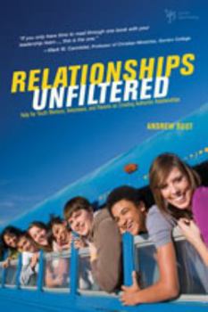 Paperback Relationships Unfiltered: Help for Youth Workers, Volunteers, and Parents on Creating Authentic Relationships Book