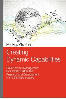 Paperback Creating Dynamic Capabilities: R&D Network Management for Globally Distributed Research and Development in the Software Industry Book
