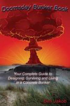 Paperback Doomsday Bunker Book: Your Complete Guide to Designing, Surviving and Living in a Concrete Bunker Book