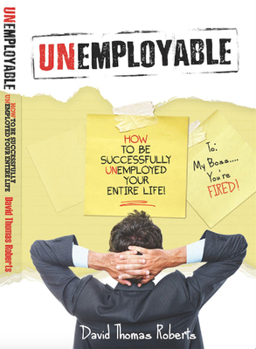 Paperback Unemployable!: How to Be Successfully Unemployed Your Entire Life! Book