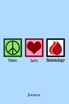 Paperback Peace Love Hematology Journal: Cute Hematologist Notebook Book
