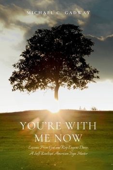 Paperback You're With Me Now: Lessons from God and Roy Eugene Davis, A Self-Realized American Yoga Master Book