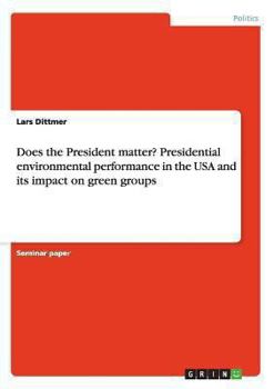 Paperback Does the President matter? Presidential environmental performance in the USA and its impact on green groups Book