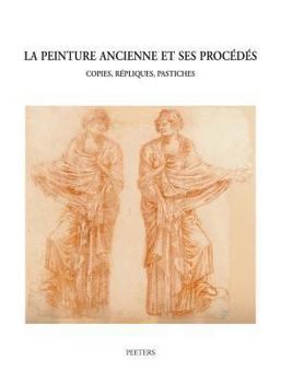 Paperback La Peinture Ancienne Et Ses Procedes: Copies, Repliques, Pastiches [French] Book
