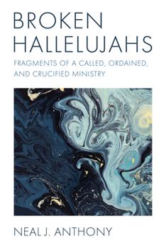 Hardcover Broken Hallelujahs: Fragments of a Called, Ordained, and Crucified Ministry Book