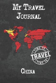 My Travel Journal China: 6x9 Travel Notebook or Diary with prompts, Checklists and Bucketlists perfect gift for your Trip to China for every Traveler