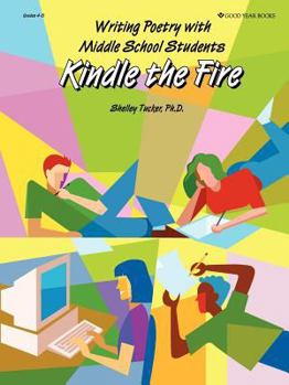 Paperback Kindle the Fire: Writing Poetry with Middle School Students Book